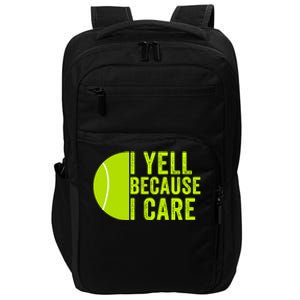 I Yell Because I Care Tennis Pride Tennis Mom Tennis Dad Tennis Parent Impact Tech Backpack