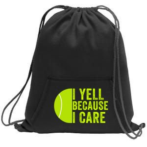 I Yell Because I Care Tennis Pride Tennis Mom Tennis Dad Tennis Parent Sweatshirt Cinch Pack Bag