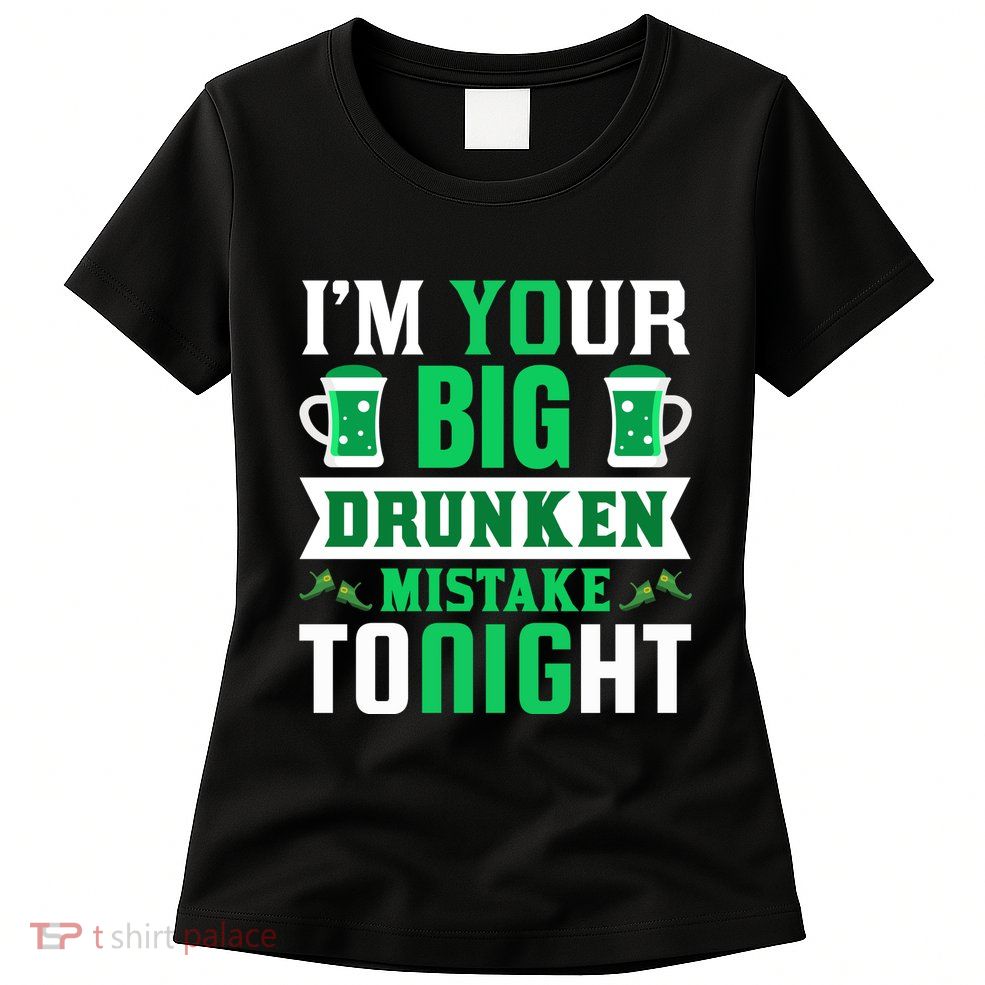 I'm Your Big Drunken Mistake Tonight Womens T-Shirt