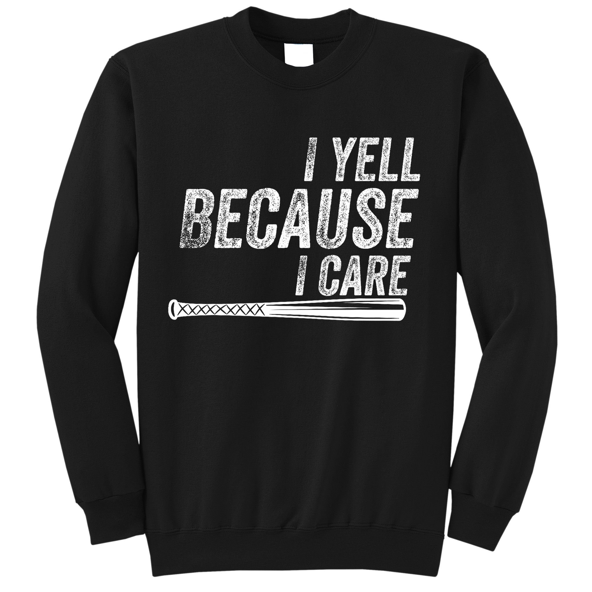 I Yell Because I Care Baseball Softball Dad Mom Sweatshirt