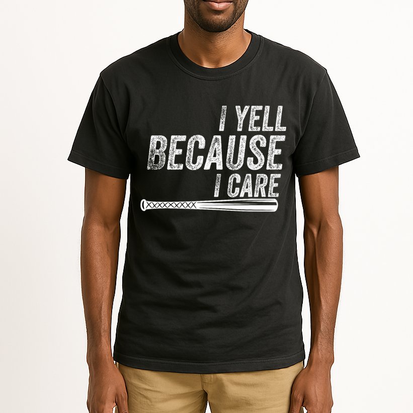 I Yell Because I Care Baseball Softball Dad Mom Tall T-Shirt