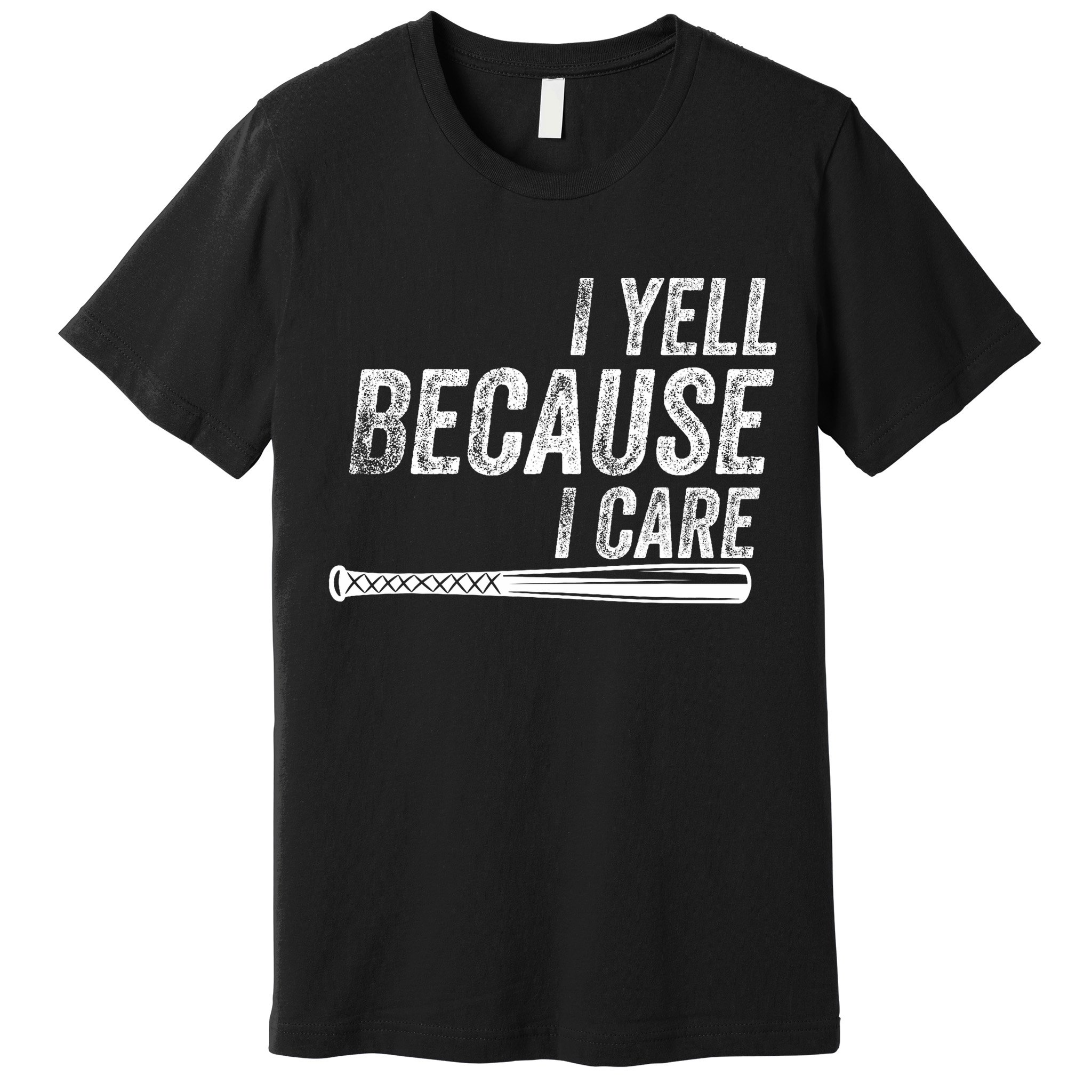 I Yell Because I Care Baseball Softball Dad Mom Premium T-Shirt