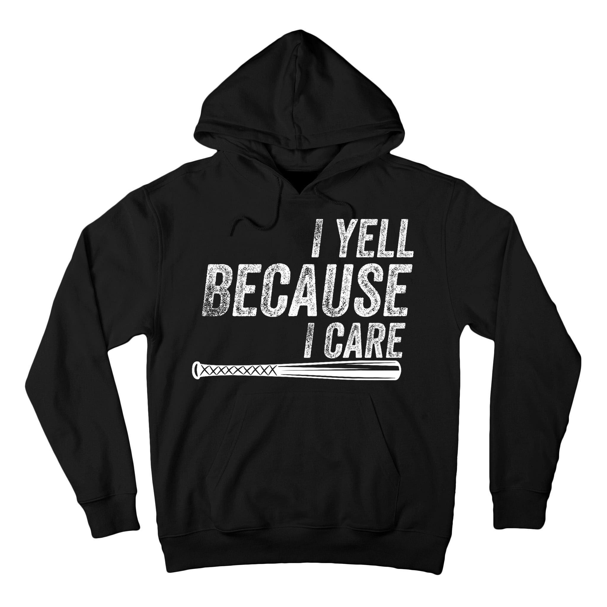 I Yell Because I Care Baseball Softball Dad Mom Tall Hoodie