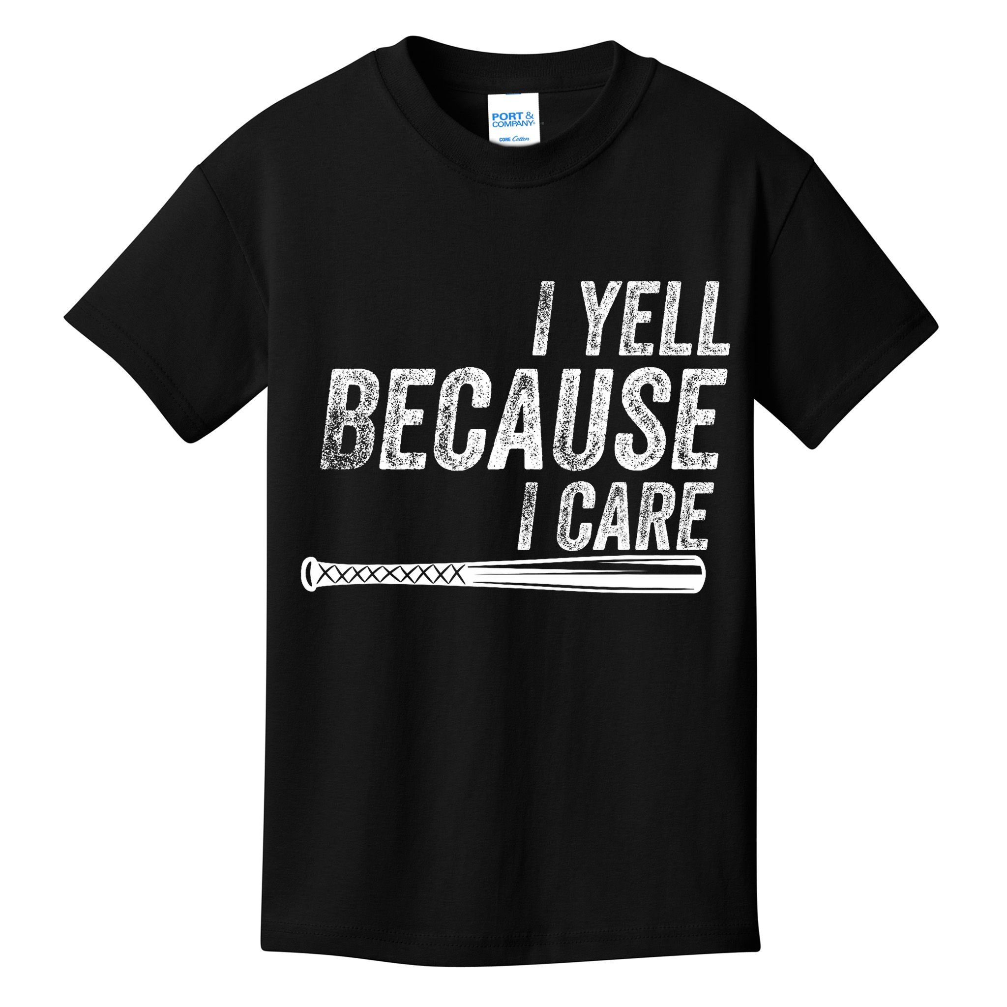 I Yell Because I Care Baseball Softball Dad Mom Kids T-Shirt