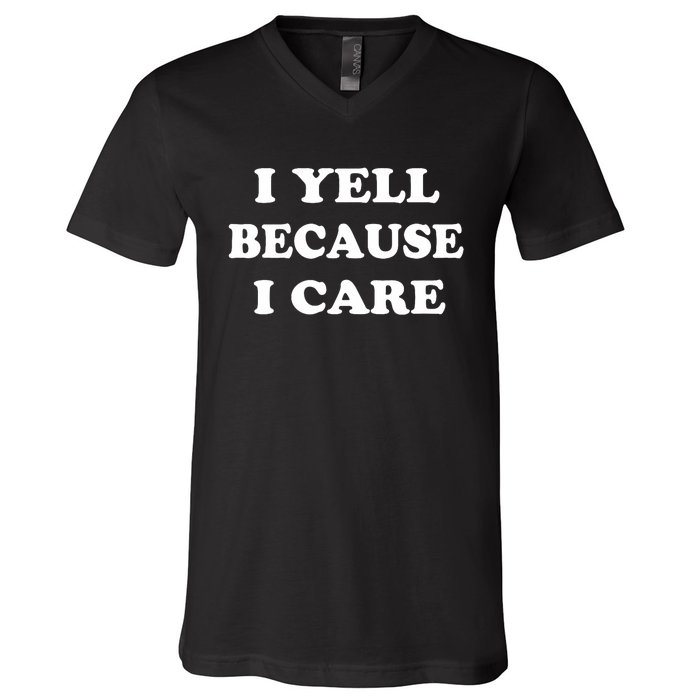 I Yell Because I Care V-Neck T-Shirt