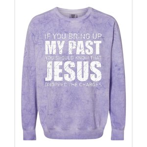 If You Bring Up My Past You Should Know Jesus Dropped Charge Colorblast Crewneck Sweatshirt