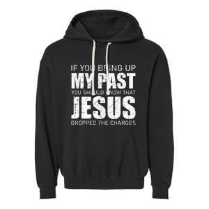 If You Bring Up My Past You Should Know Jesus Dropped Charge Garment-Dyed Fleece Hoodie