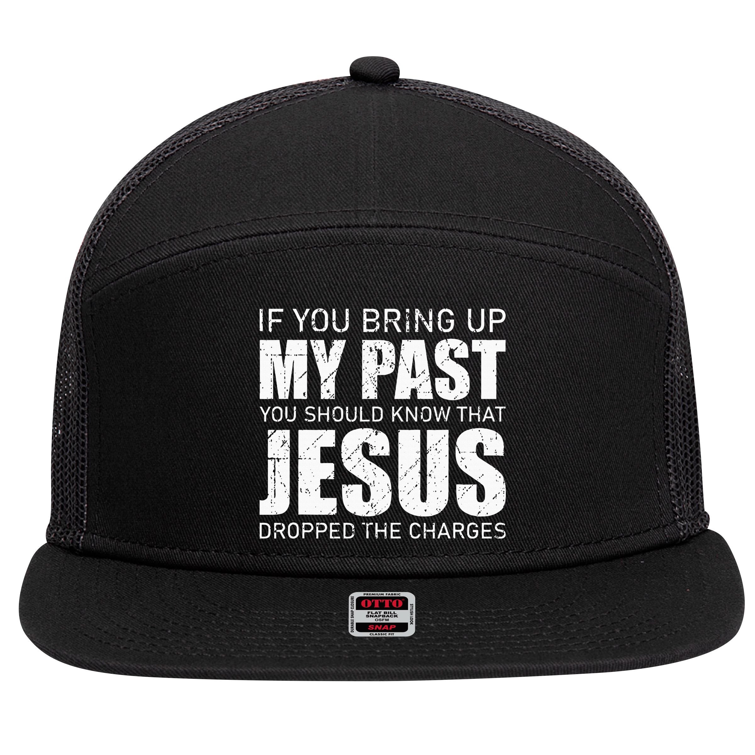 If You Bring Up My Past You Should Know Jesus Dropped Charge 7 Panel Mesh Trucker Snapback Hat