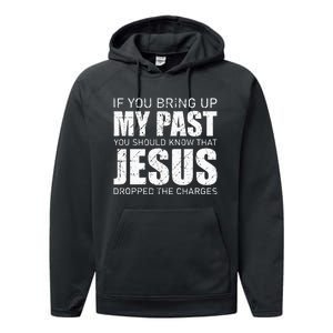 If You Bring Up My Past You Should Know Jesus Dropped Charge Performance Fleece Hoodie