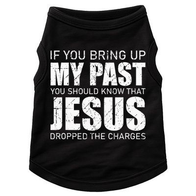 If You Bring Up My Past You Should Know Jesus Dropped Charge Doggie Tank