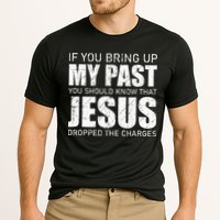 If You Bring Up My Past You Should Know Jesus Dropped Charge Performance Shirt