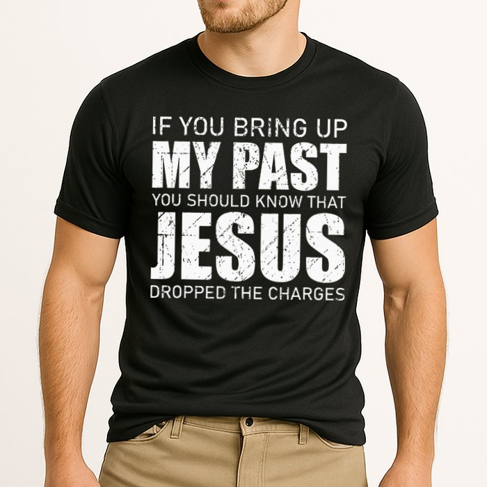 If You Bring Up My Past You Should Know Jesus Dropped Charge Performance Shirt
