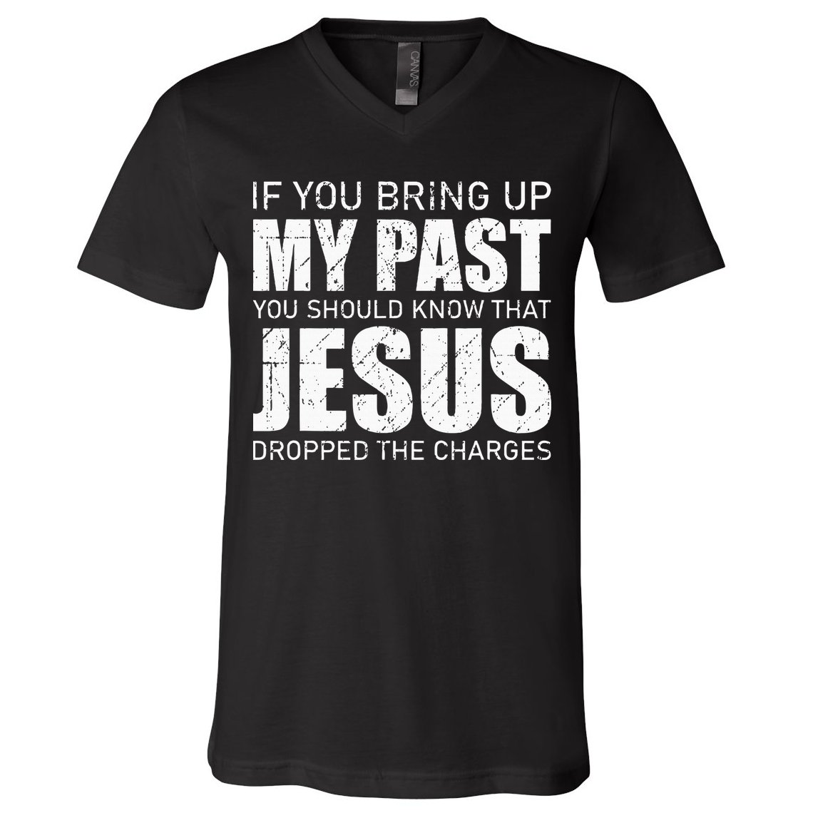 If You Bring Up My Past You Should Know Jesus Dropped Charge V-Neck T-Shirt