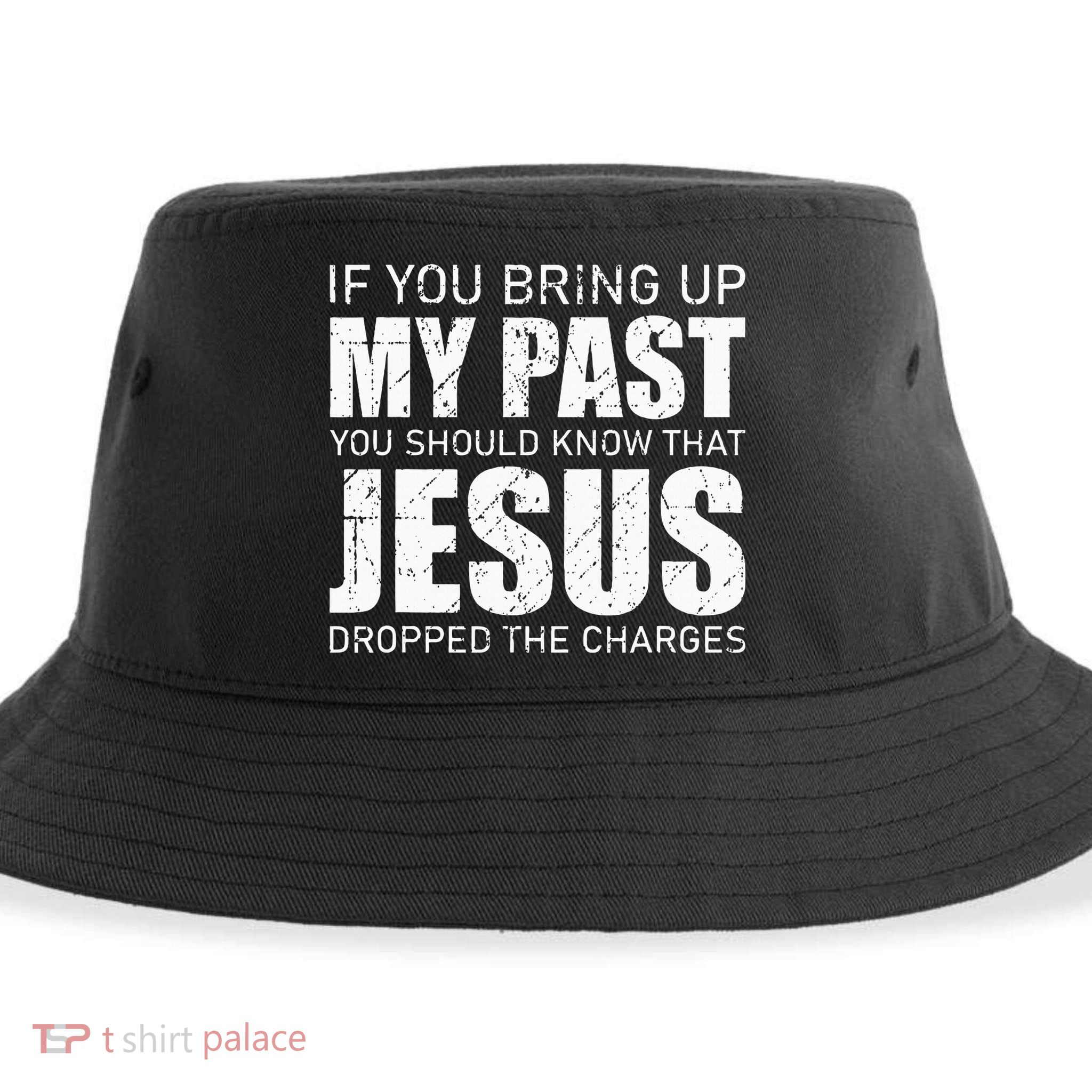 If You Bring Up My Past You Should Know Jesus Dropped Charge Sustainable Bucket Hat