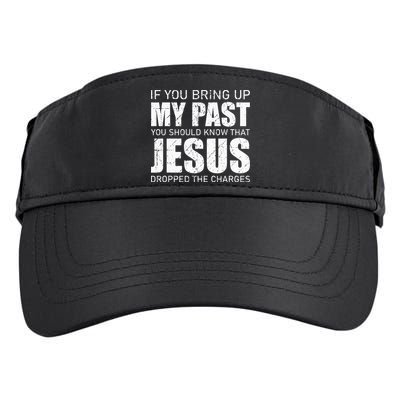 If You Bring Up My Past You Should Know Jesus Dropped Charge Adult Drive Performance Visor