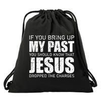 If You Bring Up My Past You Should Know Jesus Dropped Charge Drawstring Bag