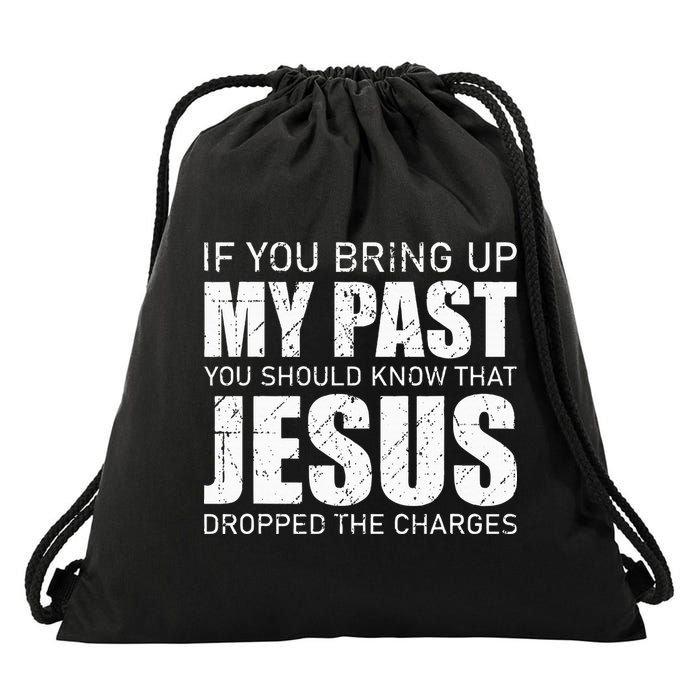 If You Bring Up My Past You Should Know Jesus Dropped Charge Drawstring Bag