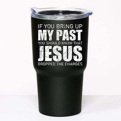 If You Bring Up My Past You Should Know Jesus Dropped Charge Tumbler