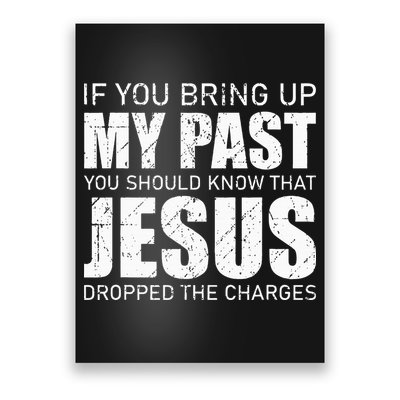 If You Bring Up My Past You Should Know Jesus Dropped Charge Poster