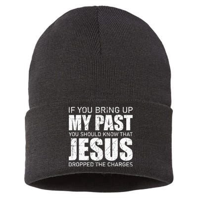 If You Bring Up My Past You Should Know Jesus Dropped Charge Sustainable Knit Beanie