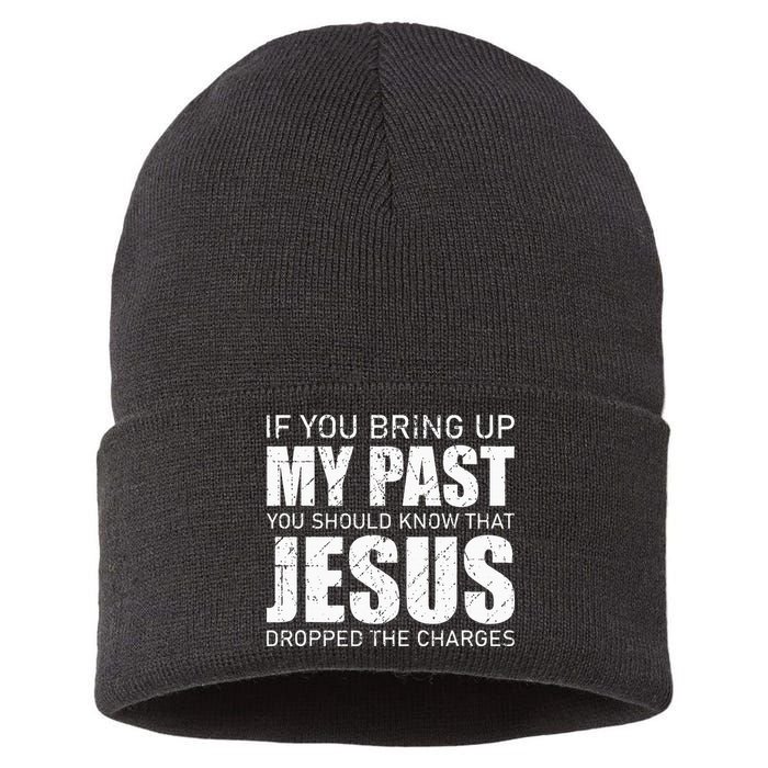 If You Bring Up My Past You Should Know Jesus Dropped Charge Sustainable Knit Beanie