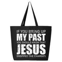 If You Bring Up My Past You Should Know Jesus Dropped Charge 25L Jumbo Tote