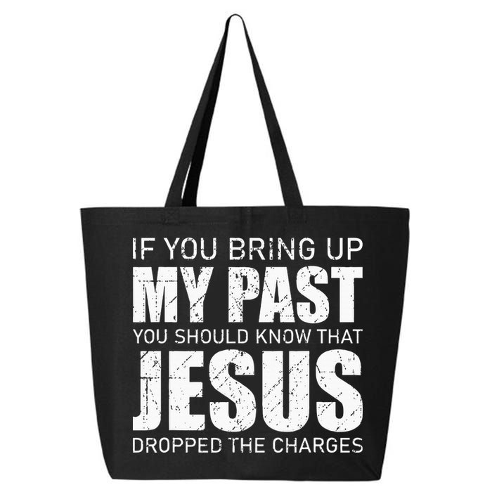 If You Bring Up My Past You Should Know Jesus Dropped Charge 25L Jumbo Tote