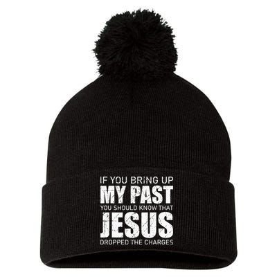 If You Bring Up My Past You Should Know Jesus Dropped Charge Pom Pom 12in Knit Beanie