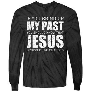 If You Bring Up My Past You Should Know Jesus Dropped Charge Tie-Dye Long Sleeve Shirt