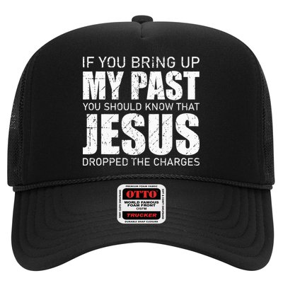 If You Bring Up My Past You Should Know Jesus Dropped Charge Trucker Hat