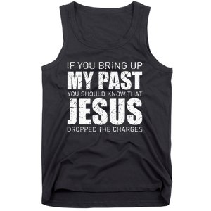 If You Bring Up My Past You Should Know Jesus Dropped Charge Tank Top