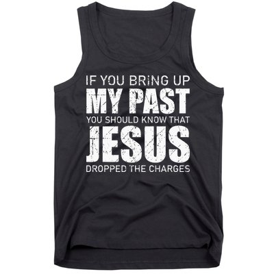 If You Bring Up My Past You Should Know Jesus Dropped Charge Tank Top