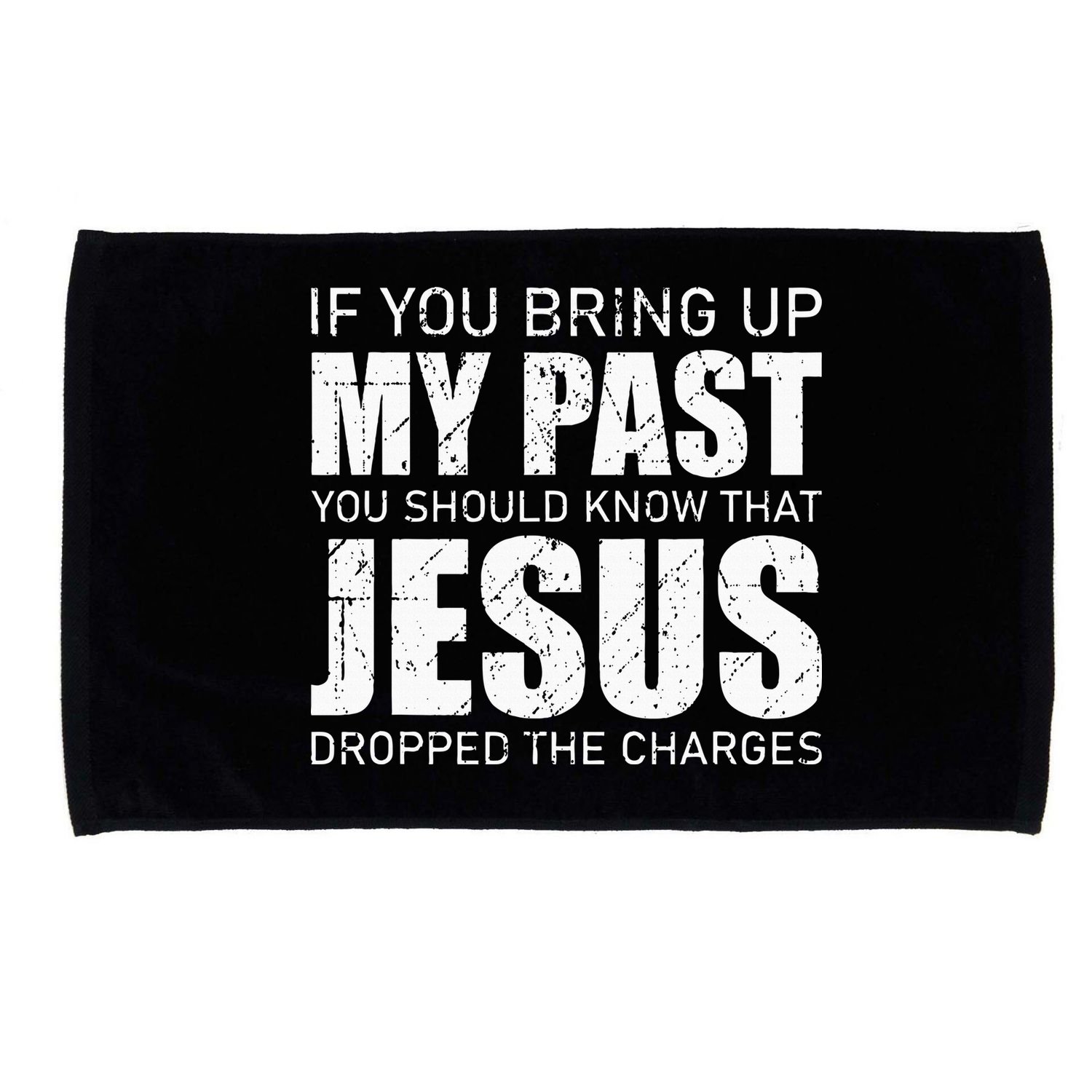 If You Bring Up My Past You Should Know Jesus Dropped Charge Microfiber Hand Towel