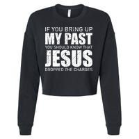 If You Bring Up My Past You Should Know Jesus Dropped Charge Cropped Pullover Crew