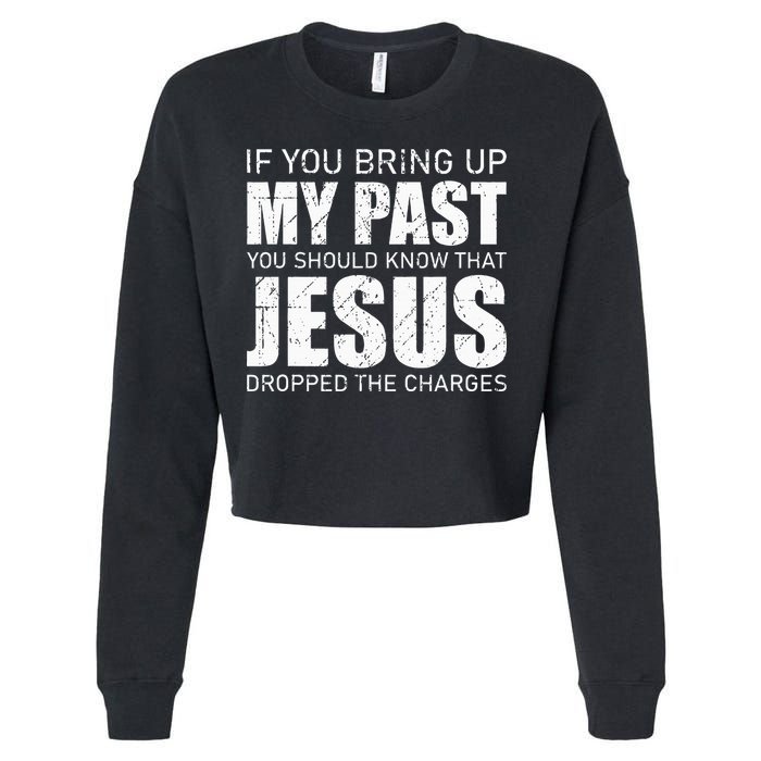 If You Bring Up My Past You Should Know Jesus Dropped Charge Cropped Pullover Crew