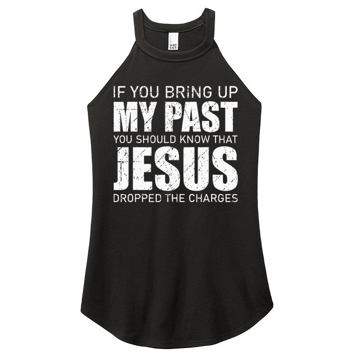 If You Bring Up My Past You Should Know Jesus Dropped Charge Women's Perfect Tri Rocker Tank