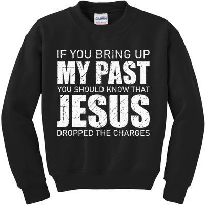 If You Bring Up My Past You Should Know Jesus Dropped Charge Kids Sweatshirt
