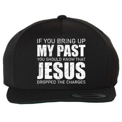 If You Bring Up My Past You Should Know Jesus Dropped Charge Wool Snapback Cap
