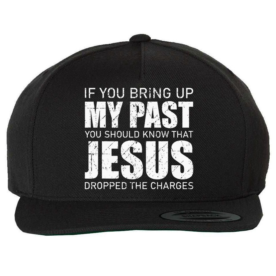 If You Bring Up My Past You Should Know Jesus Dropped Charge Wool Snapback Cap