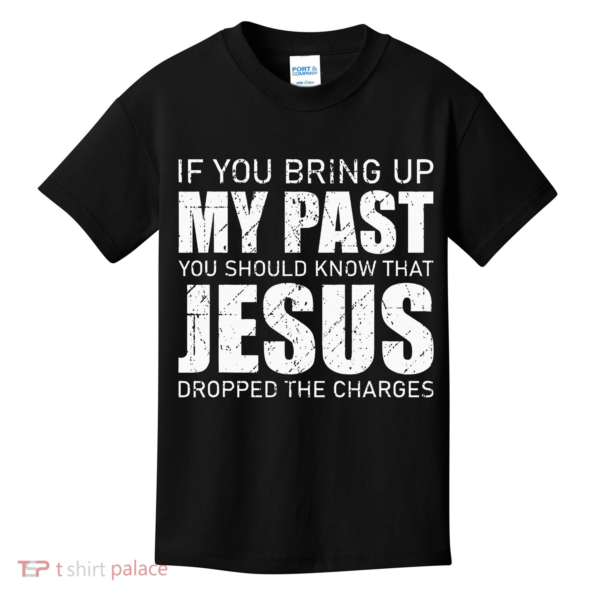 If You Bring Up My Past You Should Know Jesus Dropped Charge Kids T-Shirt