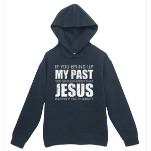 If You Bring Up My Past You Should Know Jesus Dropped Charge Urban Pullover Hoodie