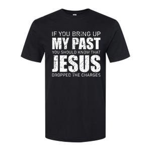 If You Bring Up My Past You Should Know Jesus Dropped Charge Softstyle CVC T-Shirt