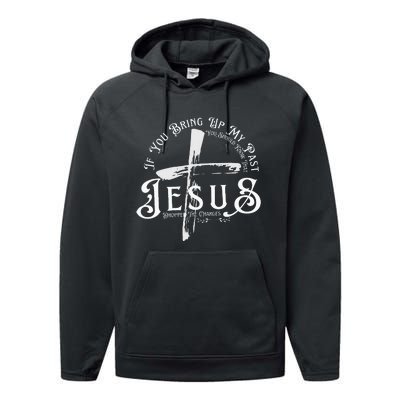 If You Bring Up My Past You Should Know That Jesus Dropped Performance Fleece Hoodie