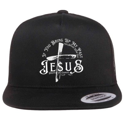If You Bring Up My Past You Should Know That Jesus Dropped Flat Bill Trucker Hat