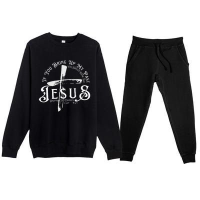 If You Bring Up My Past You Should Know That Jesus Dropped Premium Crewneck Sweatsuit Set