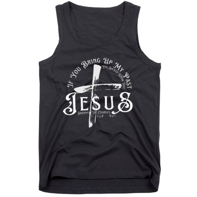 If You Bring Up My Past You Should Know That Jesus Dropped Tank Top