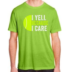 I Yell Because I Care Proud Tennis Parent Tennis Pride Tennis Mom Tennis Dad Adult ChromaSoft Performance T-Shirt