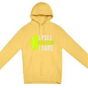 I Yell Because I Care Proud Tennis Parent Tennis Pride Tennis Mom Tennis Dad Premium Pullover Hoodie