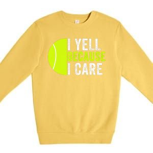 I Yell Because I Care Proud Tennis Parent Tennis Pride Tennis Mom Tennis Dad Premium Crewneck Sweatshirt