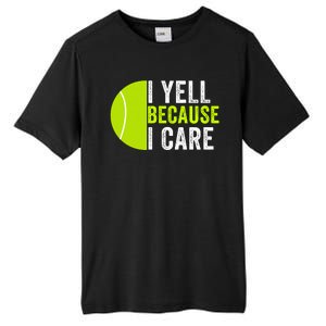 I Yell Because I Care Proud Tennis Parent Tennis Pride Tennis Mom Tennis Dad Tall Fusion ChromaSoft Performance T-Shirt